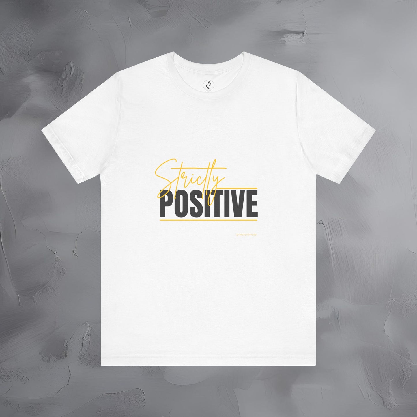 Strictly Positive T-Shirt – Motivational Graphic Tee – Uplifting Lifestyle Shirt