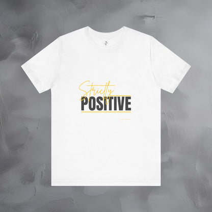 Strictly Positive T-Shirt – Motivational Graphic Tee – Uplifting Lifestyle Shirt