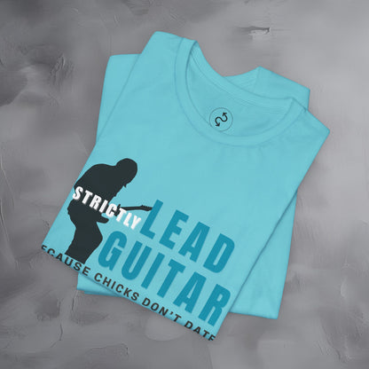 Strictly Lead Guitar T-Shirt – Because Chicks Don’t Date the Drummer Tee