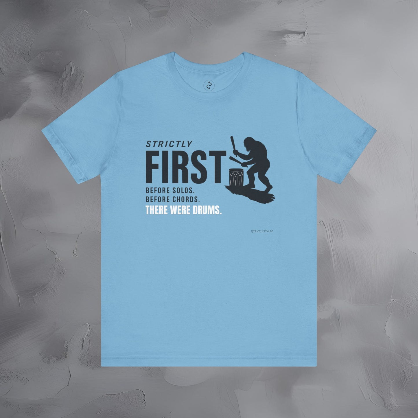Strictly First T-Shirt – Drum Graphic Tee - Before Solos, Before Chords, There Were Drums