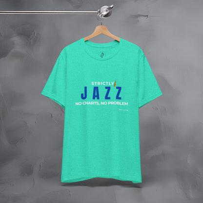 Strictly Jazz T-Shirt – No Charts No Problem – Jazz Music Graphic Tee