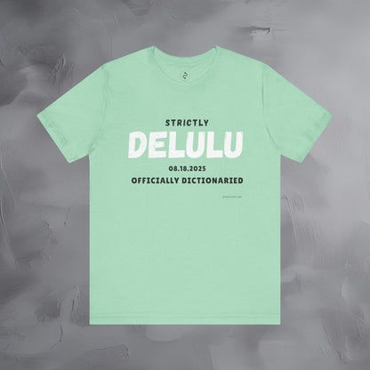 Strictly Delulu T Shirt - Officially Dictionaried Tee - Funny Viral Slogan Shirt