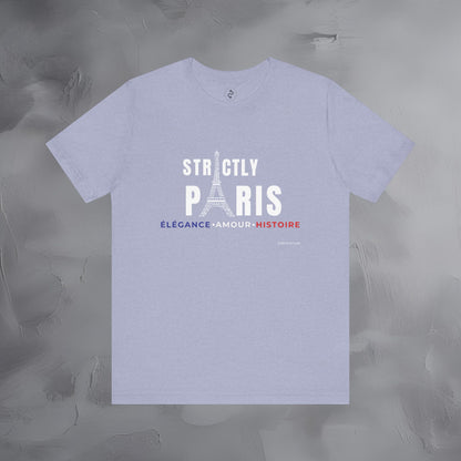 Strictly Paris – Élégance, Amour, Histoire T-Shirt - French City Pride Graphic Tee - Paris Lifestyle Streetwear Shirt
