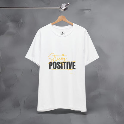 Strictly Positive T-Shirt – Motivational Graphic Tee – Uplifting Lifestyle Shirt