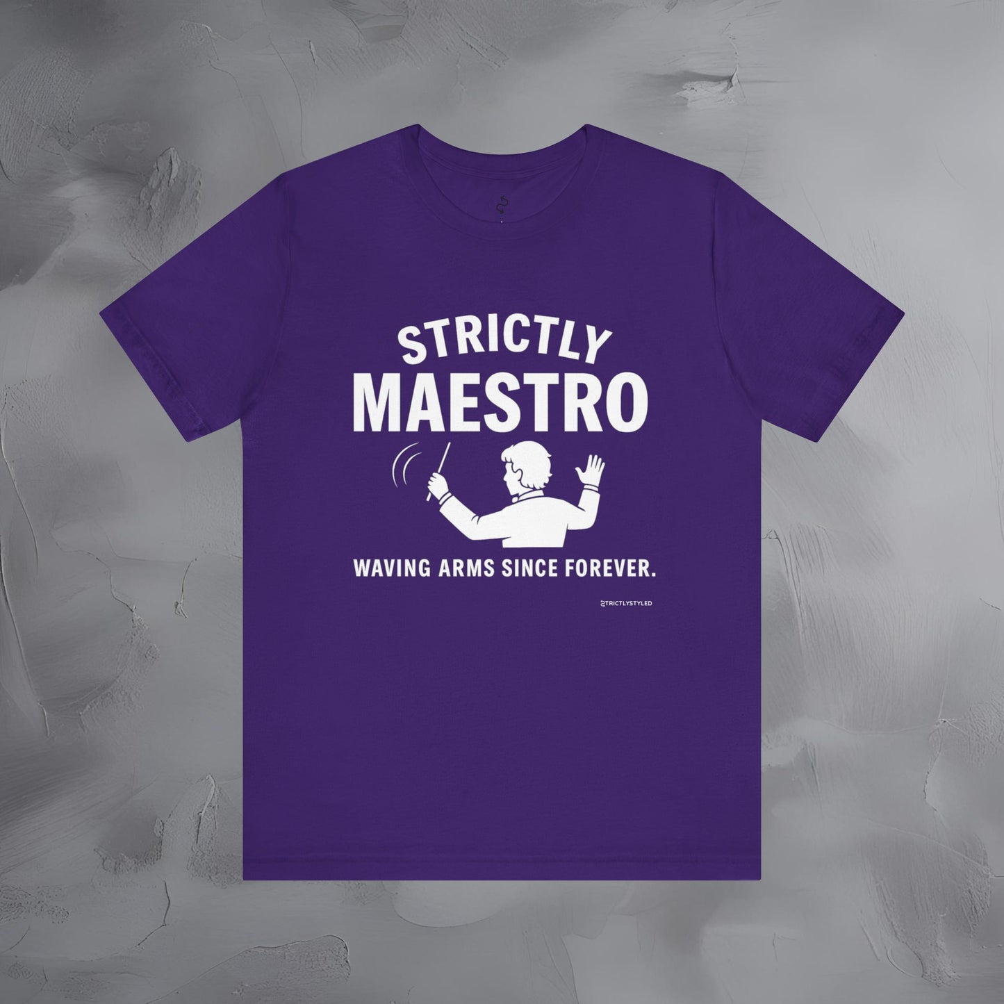 Strictly Maestro T-Shirt – Waving Arms Since Forever – Conductor Graphic Tee