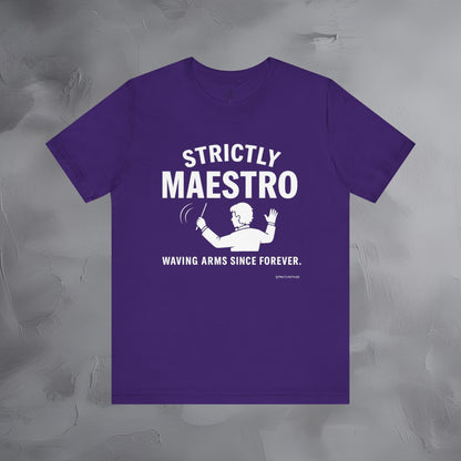 Strictly Maestro T-Shirt – Waving Arms Since Forever – Conductor Graphic Tee