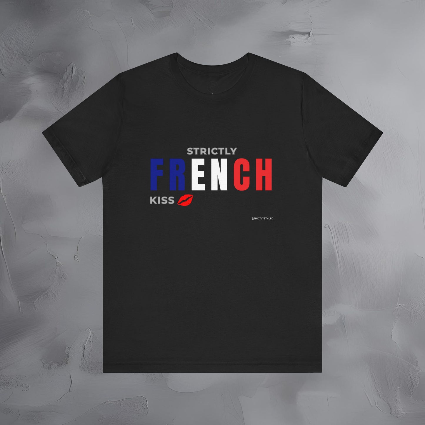 Strictly French Kiss T-Shirt - Romantic Parisian Graphic Tee - Fun French Lifestyle Shirt