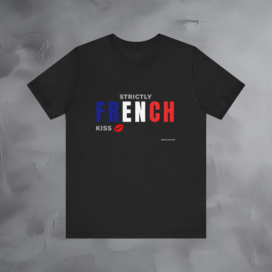 Strictly French Kiss T-Shirt - Romantic Parisian Graphic Tee - Fun French Lifestyle Shirt