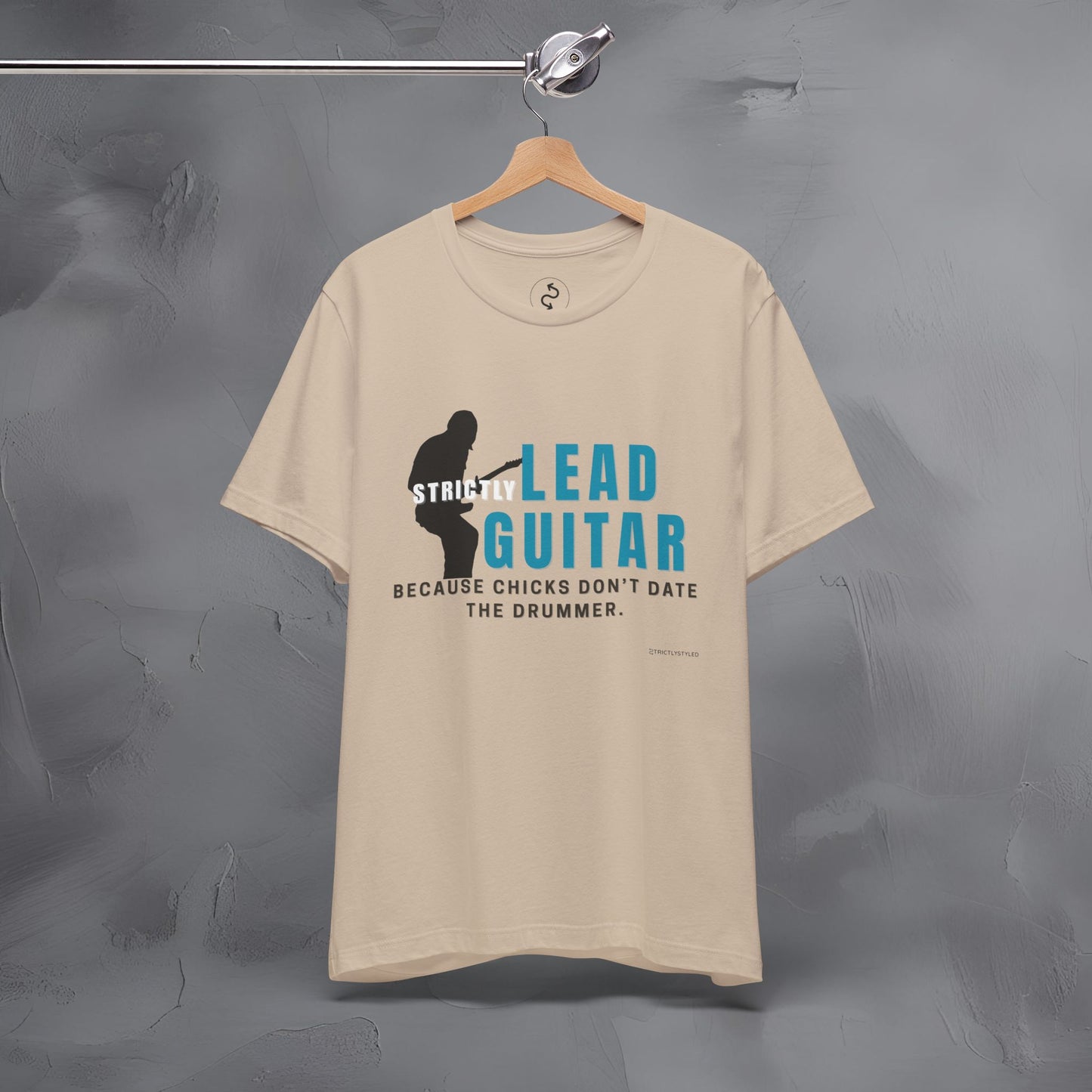 Strictly Lead Guitar T-Shirt – Because Chicks Don’t Date the Drummer Tee