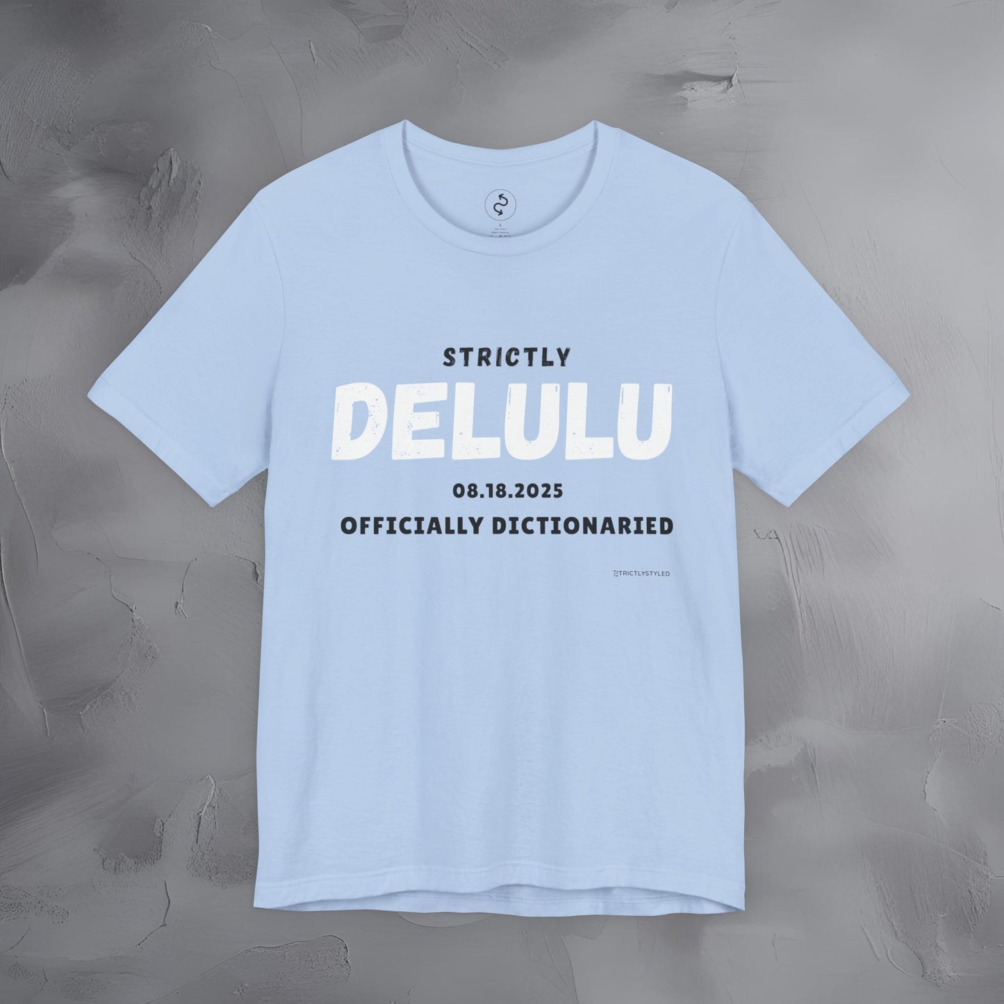 Strictly Delulu T Shirt - Officially Dictionaried Tee - Funny Viral Slogan Shirt