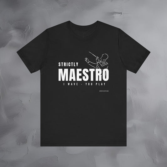 Strictly Maestro T-Shirt – Conductor & Musician Graphic Tee