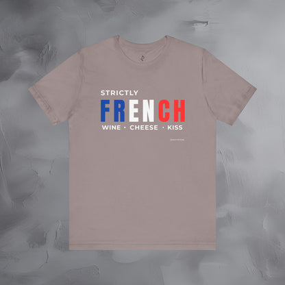 Strictly French – Wine, Cheese, Kiss T-Shirt - Fun Parisian Graphic Tee - French Lifestyle Streetwear Shirt