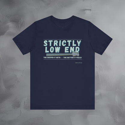 Strictly Low End T-Shirt – Bass Player Graphic Tee | Musician Shirt