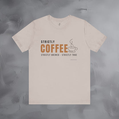 Strictly Coffee – Strictly Brewed. Strictly True. T-Shirt - Coffee Lover Graphic Tee - Caffeine Lifestyle Shirt