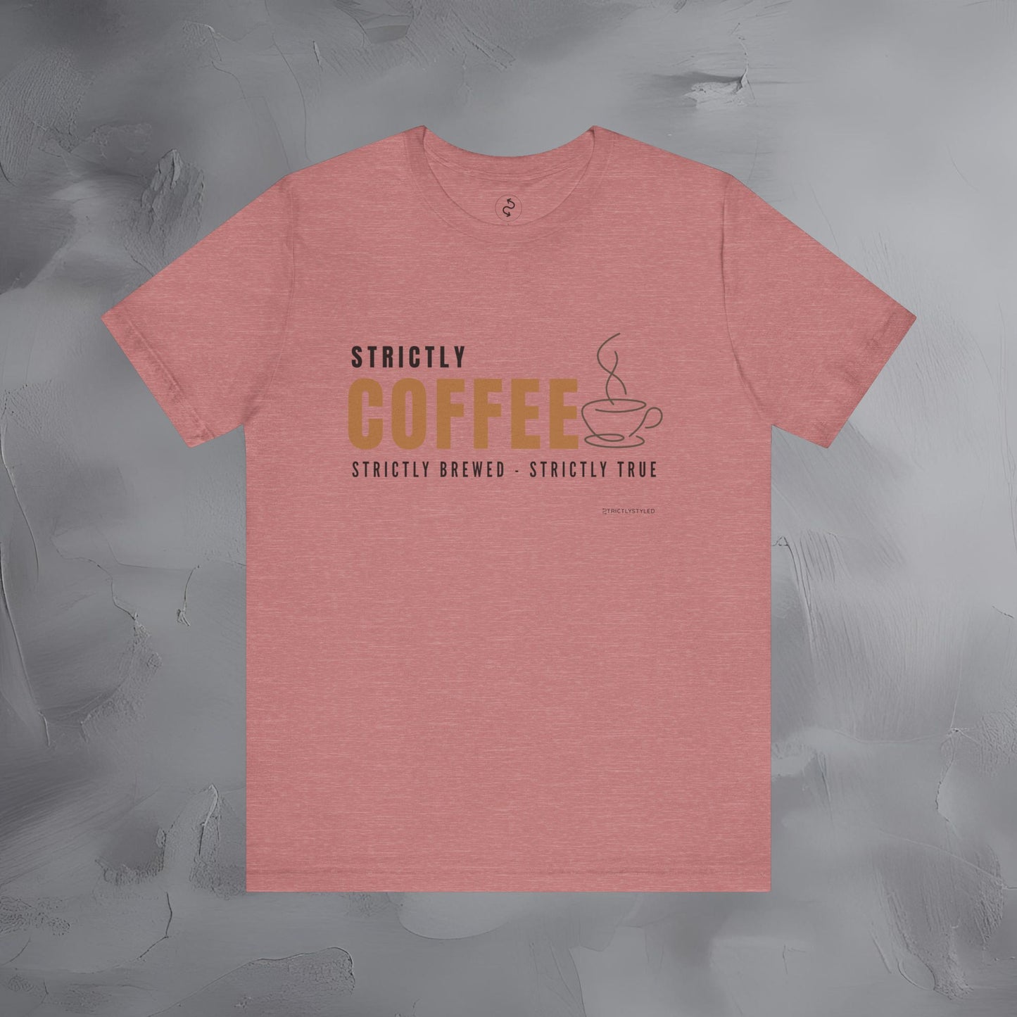 Strictly Coffee – Strictly Brewed. Strictly True. T-Shirt - Coffee Lover Graphic Tee - Caffeine Lifestyle Shirt