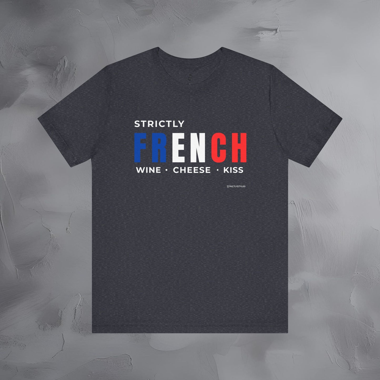 Strictly French – Wine, Cheese, Kiss T-Shirt - Fun Parisian Graphic Tee - French Lifestyle Streetwear Shirt