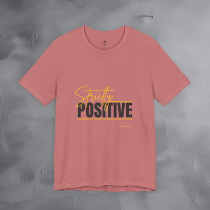 Strictly Positive T-Shirt – Motivational Graphic Tee – Uplifting Lifestyle Shirt