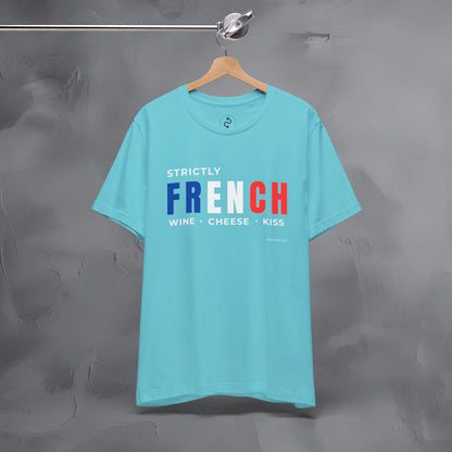 Strictly French – Wine, Cheese, Kiss T-Shirt - Fun Parisian Graphic Tee - French Lifestyle Streetwear Shirt