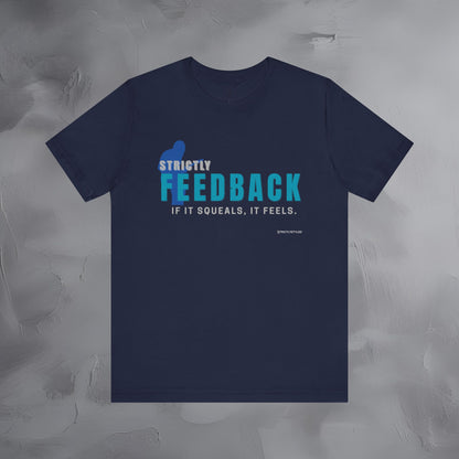 Strictly Feedback T-Shirt – If It Squeals It Feels Guitarist Tee