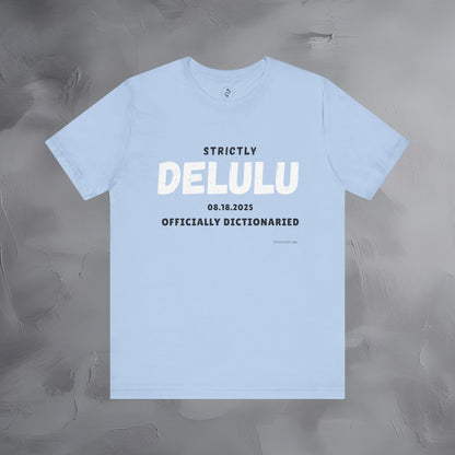 Strictly Delulu T Shirt - Officially Dictionaried Tee - Funny Viral Slogan Shirt
