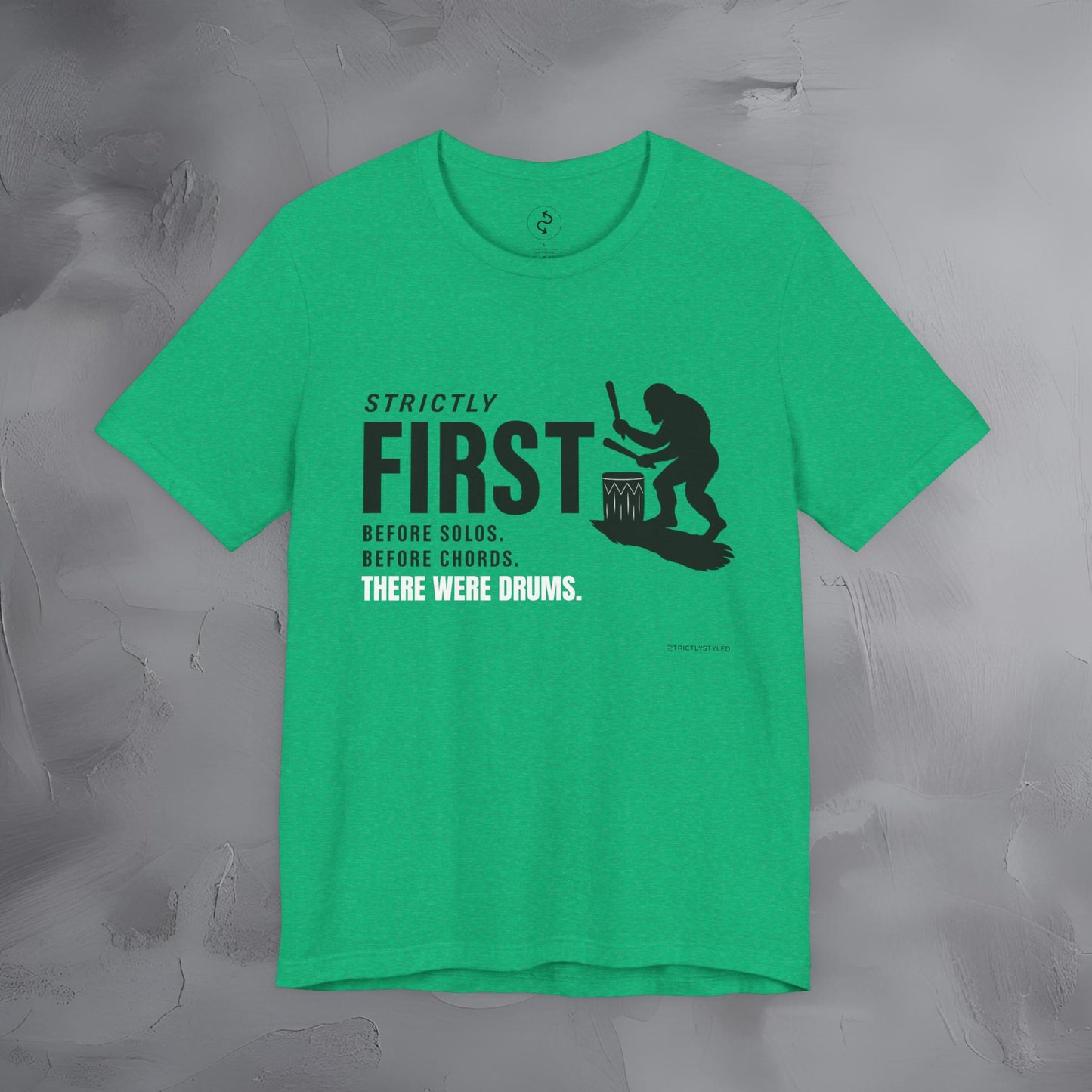 Strictly First T-Shirt – Drum Graphic Tee - Before Solos, Before Chords, There Were Drums
