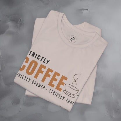 Strictly Coffee – Strictly Brewed. Strictly True. T-Shirt - Coffee Lover Graphic Tee - Caffeine Lifestyle Shirt