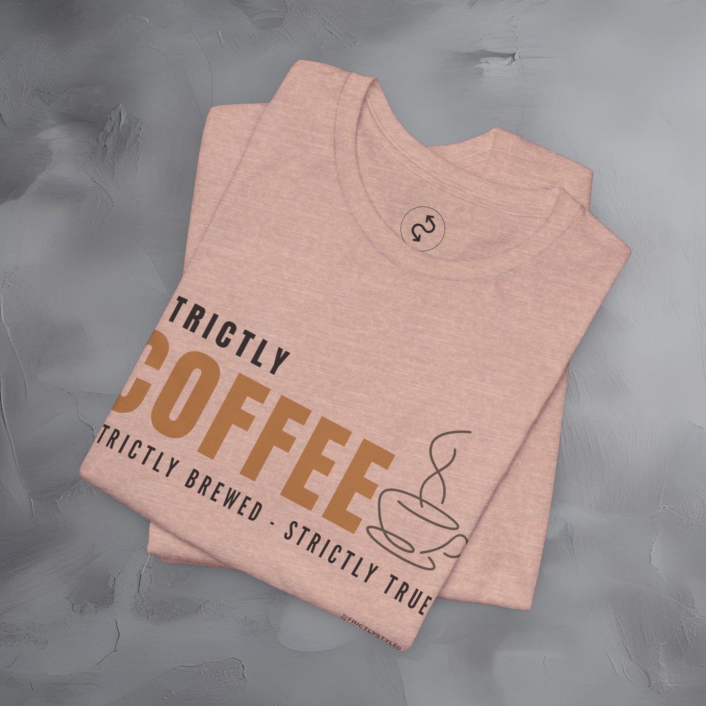Strictly Coffee – Strictly Brewed. Strictly True. T-Shirt - Coffee Lover Graphic Tee - Caffeine Lifestyle Shirt