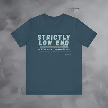 Strictly Low End T-Shirt – Bass Player Graphic Tee | Musician Shirt