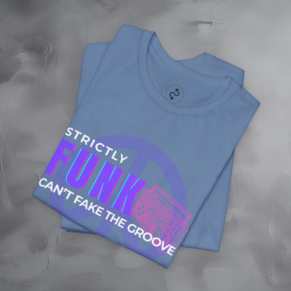 Strictly Funk T-Shirt – Can’t Fake the Groove – Funk Music Graphic Tee