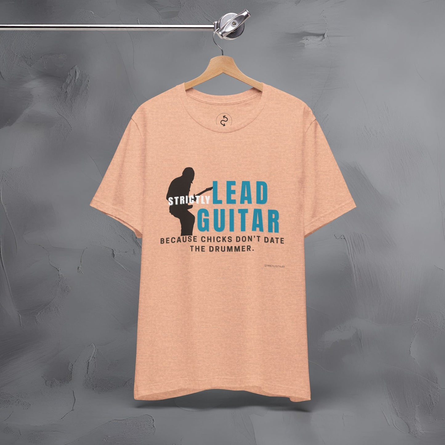 Strictly Lead Guitar T-Shirt – Because Chicks Don’t Date the Drummer Tee