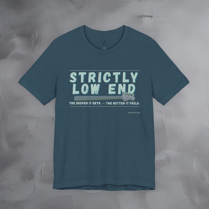 Strictly Low End T-Shirt – Bass Player Graphic Tee | Musician Shirt