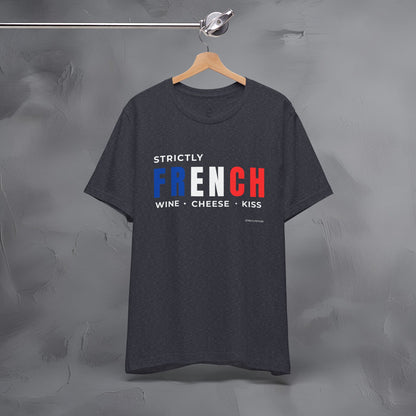 Strictly French – Wine, Cheese, Kiss T-Shirt - Fun Parisian Graphic Tee - French Lifestyle Streetwear Shirt
