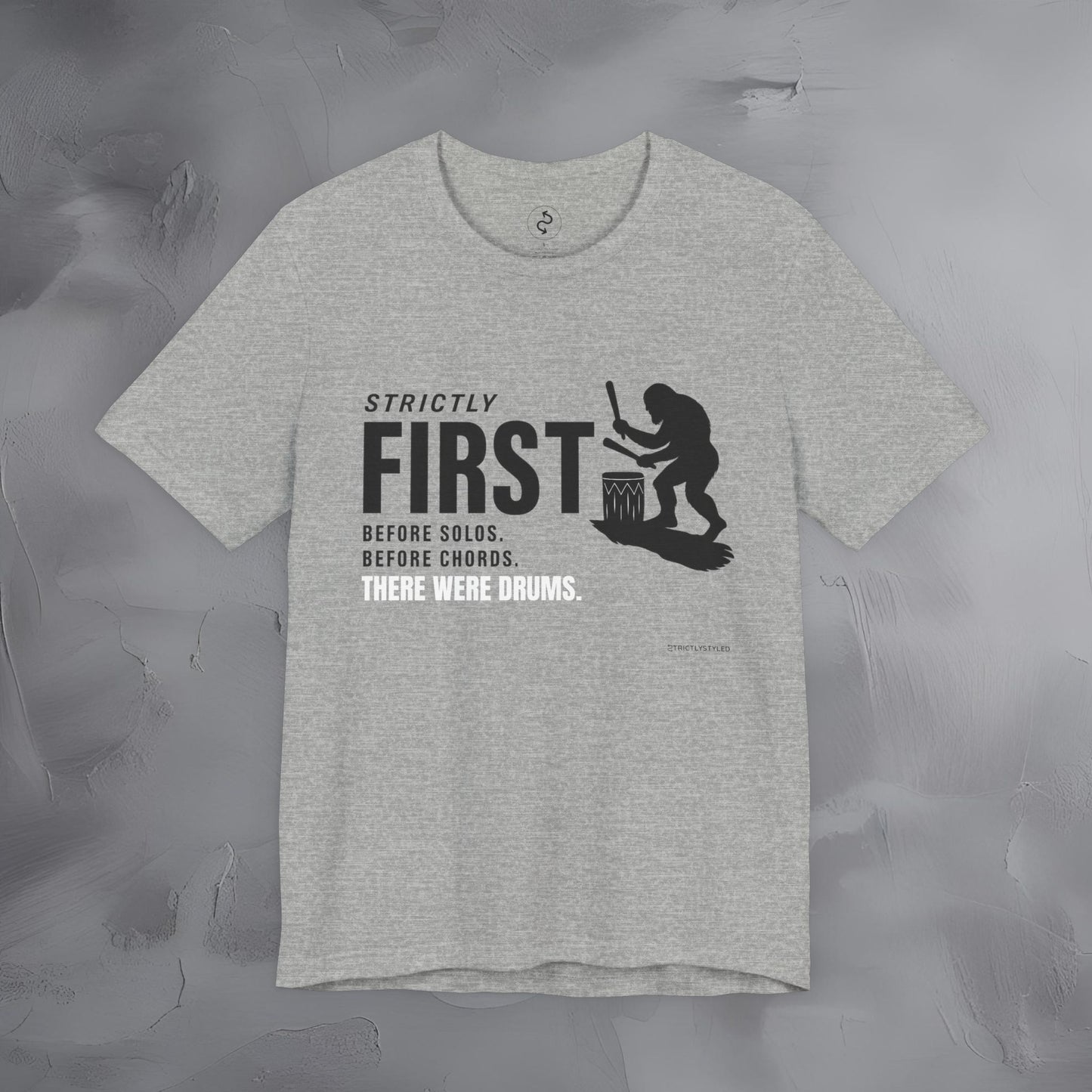 Strictly First T-Shirt – Drum Graphic Tee - Before Solos, Before Chords, There Were Drums