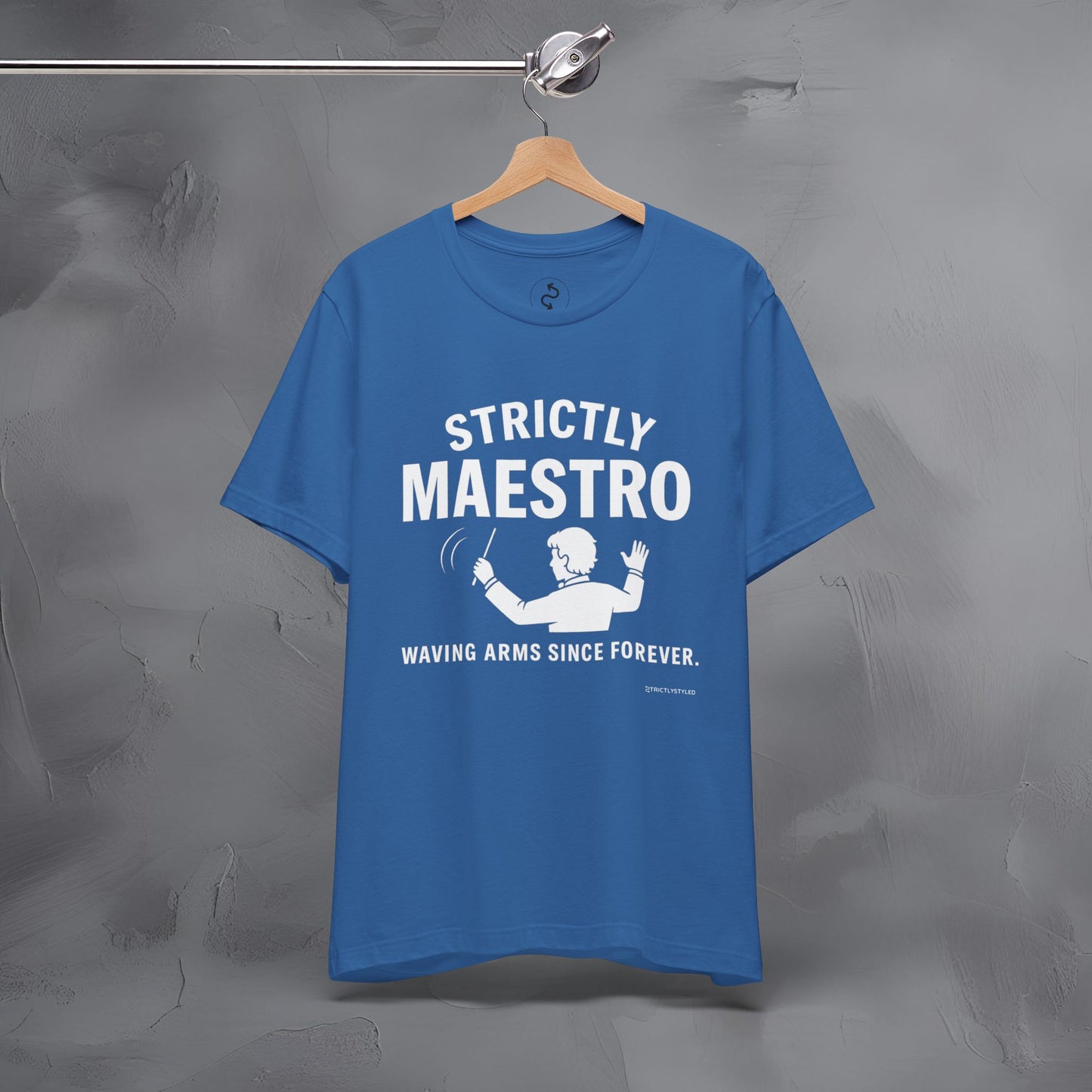 Strictly Maestro T-Shirt – Waving Arms Since Forever – Conductor Graphic Tee