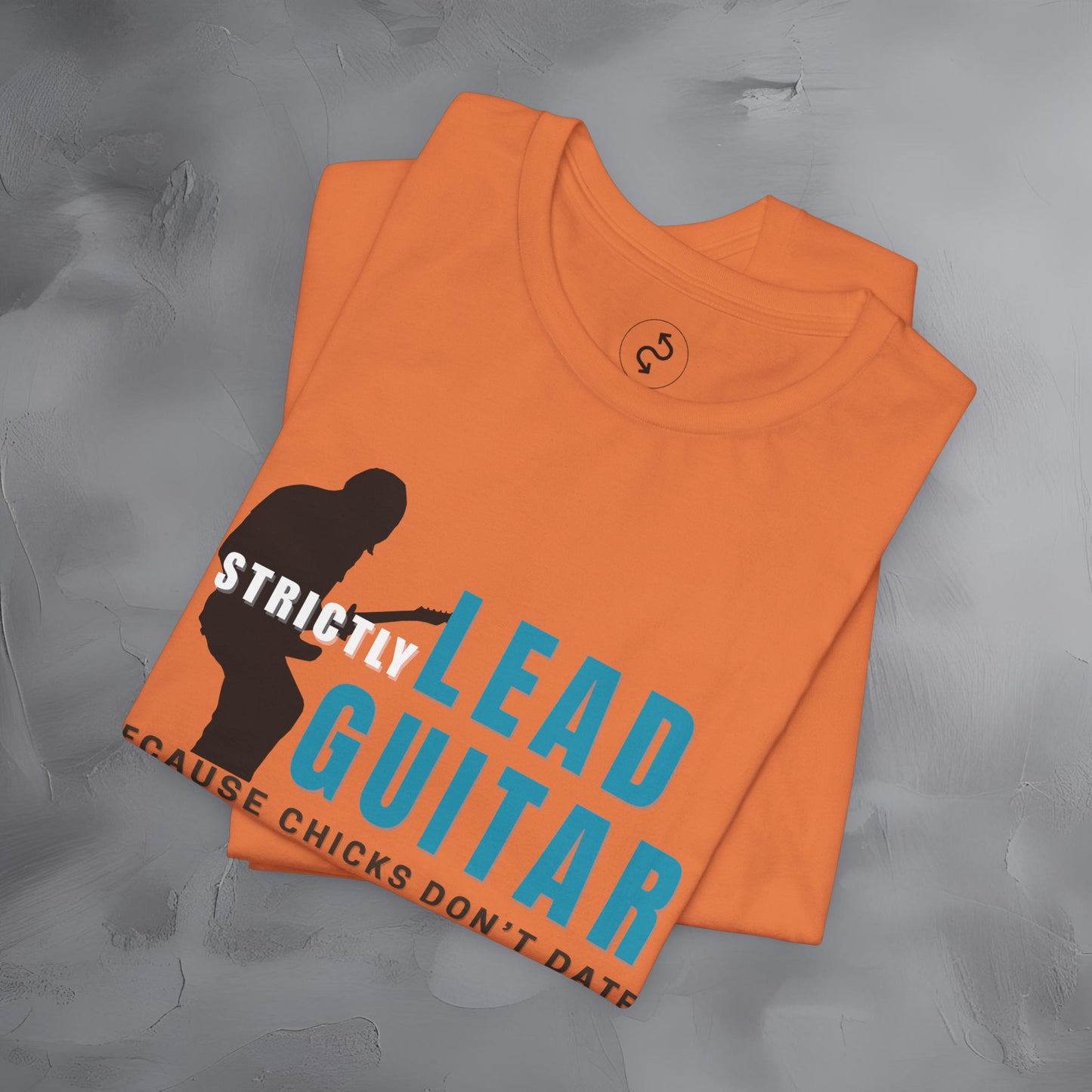 Strictly Lead Guitar T-Shirt – Because Chicks Don’t Date the Drummer Tee