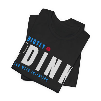 Strictly Dink – Played With Intention Pickleball T Shirt