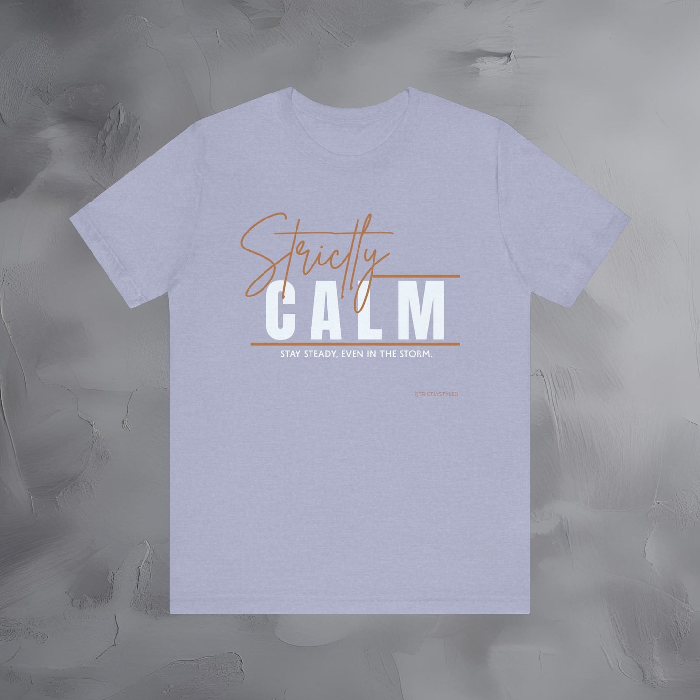 Strictly Calm T-Shirt – Stay Steady, Even in the Storm.