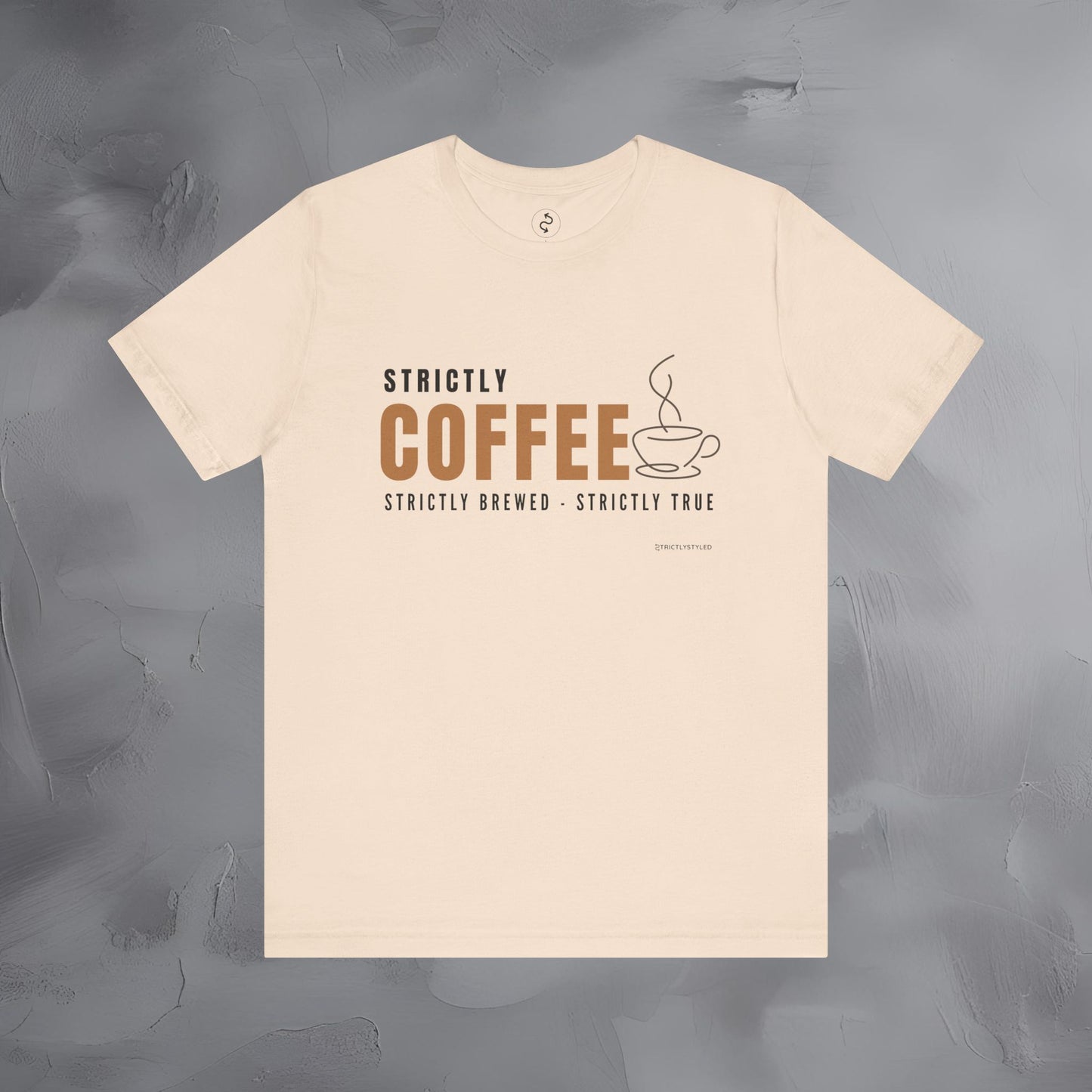 Strictly Coffee - Strictly Brewed. Strictly True. T-Shirt - Coffee Lover Graphic Tee