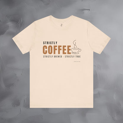 Strictly Coffee - Strictly Brewed. Strictly True. T-Shirt - Coffee Lover Graphic Tee