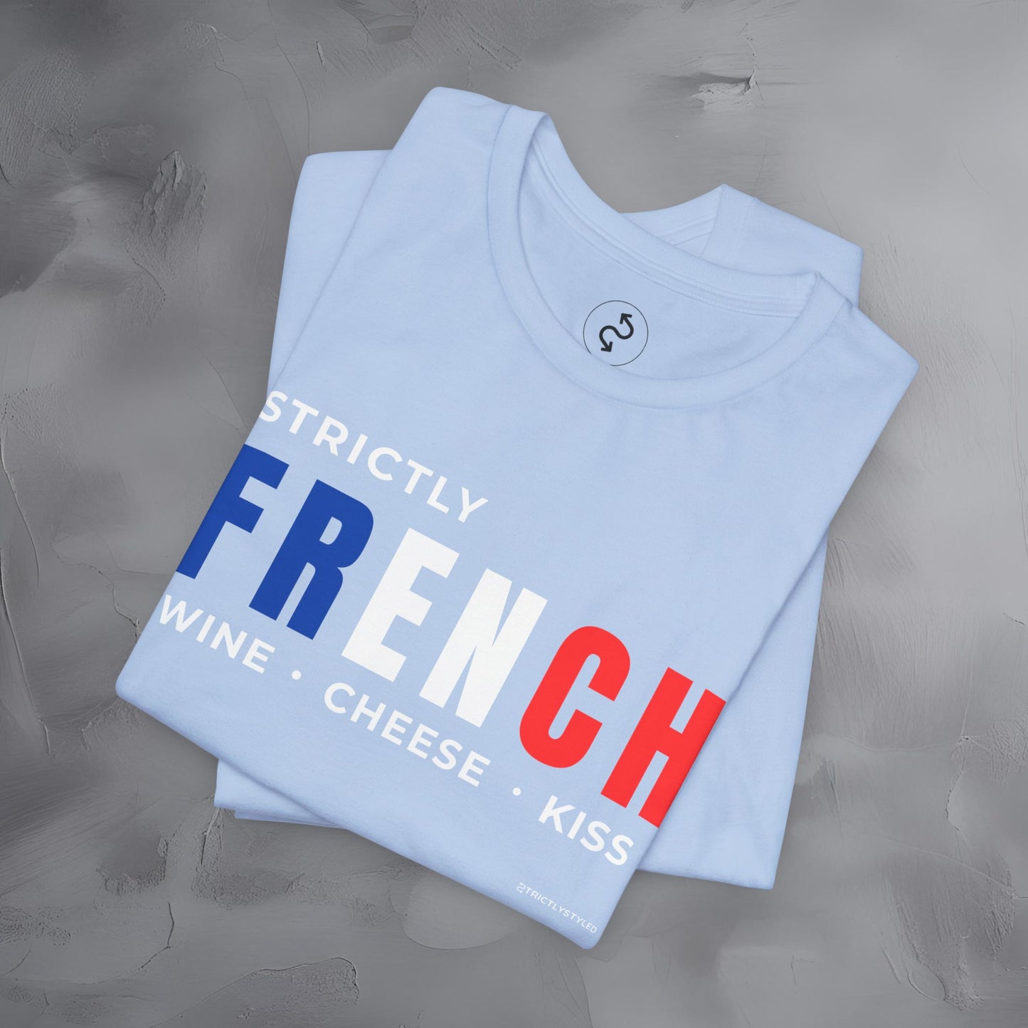 Strictly French – Wine, Cheese, Kiss T-Shirt - Fun Parisian Graphic Tee - French Lifestyle Streetwear Shirt