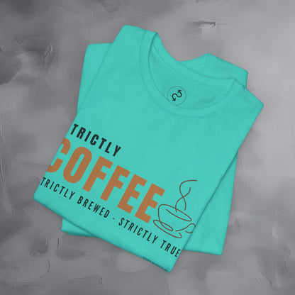 Strictly Coffee – Strictly Brewed. Strictly True. T-Shirt - Coffee Lover Graphic Tee - Caffeine Lifestyle Shirt