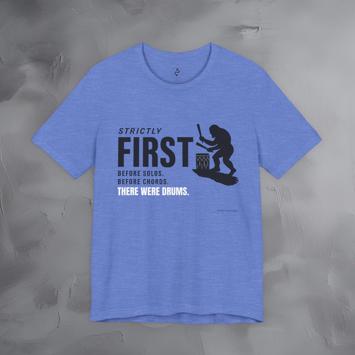 Strictly First T-Shirt – Drum Graphic Tee - Before Solos, Before Chords, There Were Drums