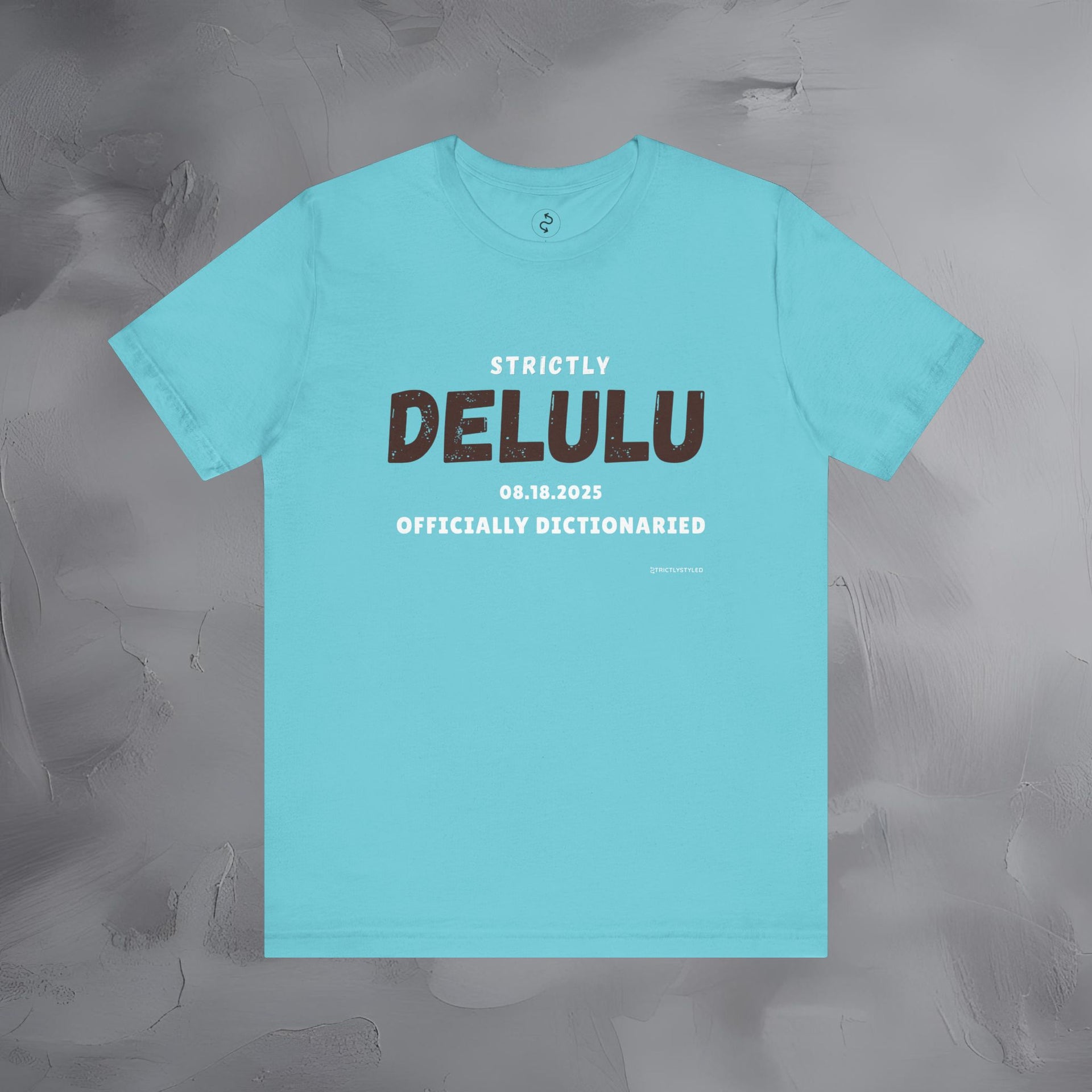 Strictly Delulu T Shirt - Officially Dictionaried Tee - Funny Viral Slogan Shirt