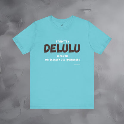 Strictly Delulu T Shirt - Officially Dictionaried Tee - Funny Viral Slogan Shirt
