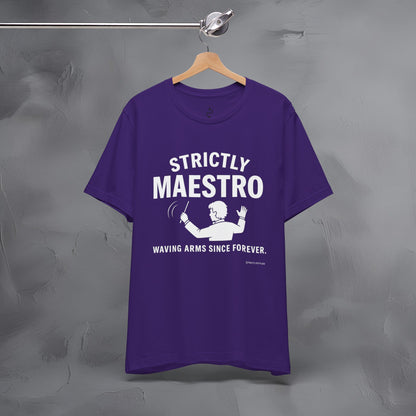 Strictly Maestro T-Shirt – Waving Arms Since Forever – Conductor Graphic Tee