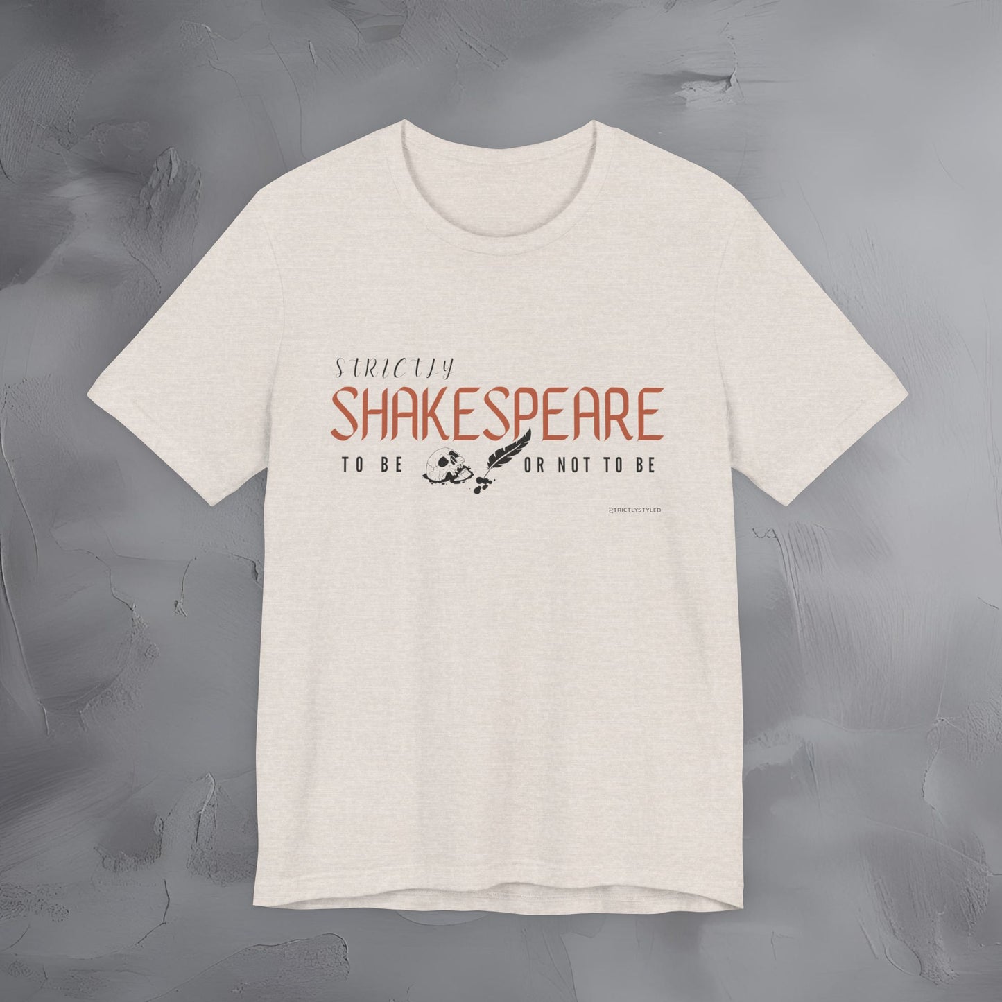 Strictly Shakespeare – To Be or Not To Be T-Shirt - Literary Graphic Tee - Classic Writer Quote Shirt