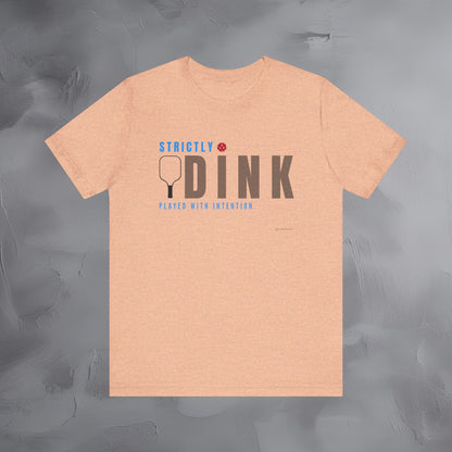 Strictly Dink – Played With Intention Pickleball T Shirt