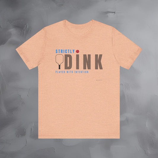 Strictly Dink – Played With Intention Pickleball T Shirt