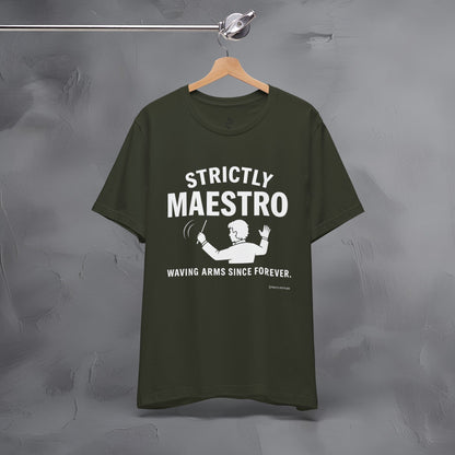 Strictly Maestro T-Shirt – Waving Arms Since Forever – Conductor Graphic Tee