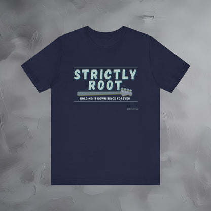 Strictly Root T-Shirt – Bass Player Graphic Tee - Holding It Down Since Forever